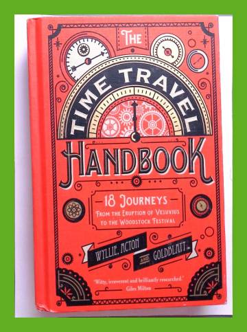 Time travel handbook - A selection of trips and tours from the eruption of Vesuvius to the Woodstock