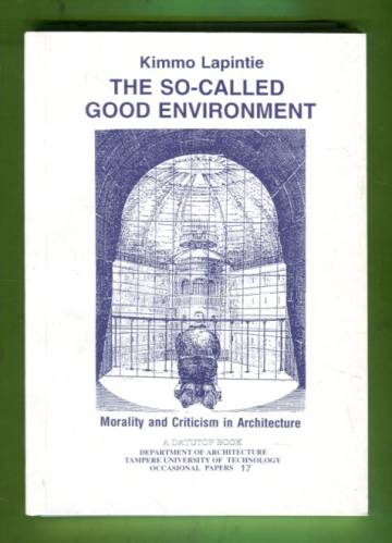 The So-Called Good Enviroment - Morality and Criticism in Architecture