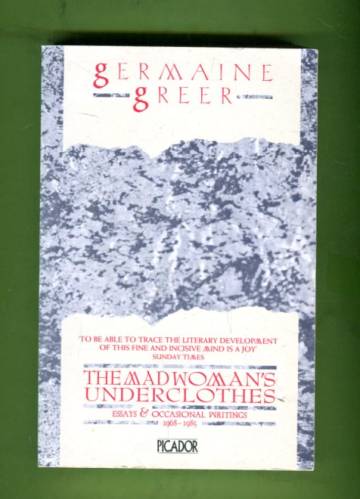 The Madwoman's Underclothes - Essays and Occasional Writings 1968-1985