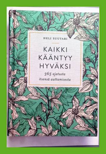 Kaikki kääntyy hyväksi - 365 ajatusta itsensä auttamisesta