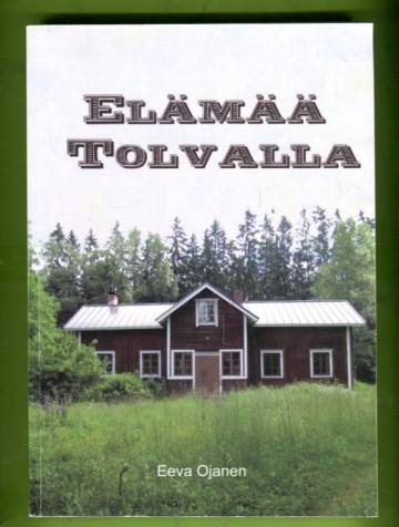 Elämää Tolvalla - Isäni Otto Ojasen koti ja kiinnekohta