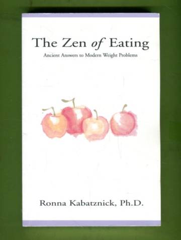 The Zen of Eating - Ancient Answers to Modern Weight Problems