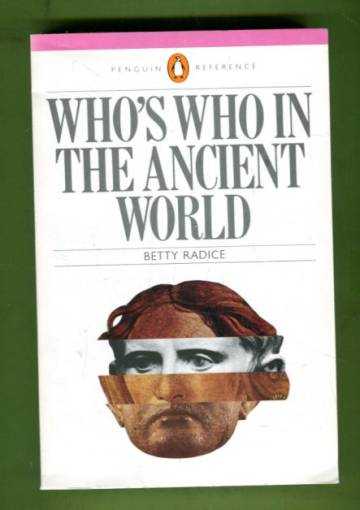 Who's Who in the Ancient World - A Handbook to the Survivors of the Greek and Roman Classics