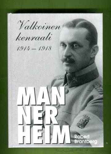 Mannerheim - Valkoinen kenraali 1914-1918