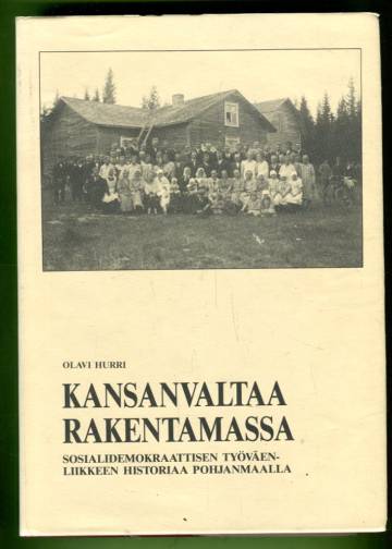 Kansanvaltaa rakentamassa - Sosiaalidemokraattisen työväenliikkeen historiaa Pohjanmaalla