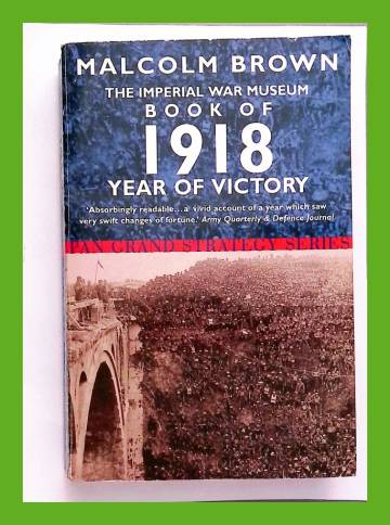 The Imperial War Museum Book of 1918 - Year of Victory