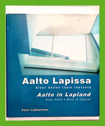 Aalto Lapissa - Alvar Aallon Lapin tuotanto - Aalto in Lapland - Alvar Aalto's work in Lapland