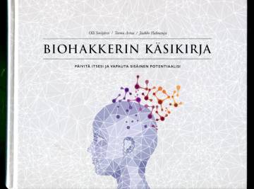 Biohakkerin käsikirja - Päivitä itsesi ja vapauta sisäinen potentiaalisi