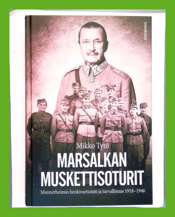 Marsalkan muskettisoturit - Mannerheimin henkivartiointi ja turvallisuus 1918-1946