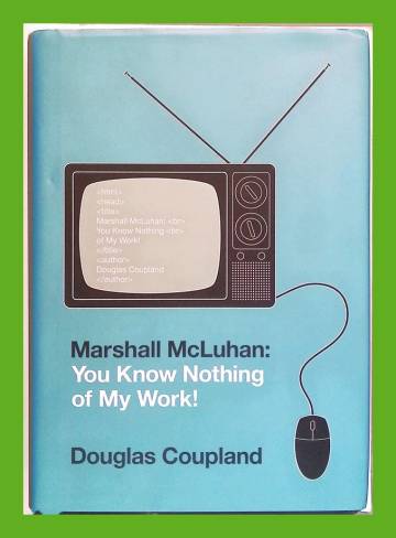 Marshall McLuhan: You know nothing of my work!