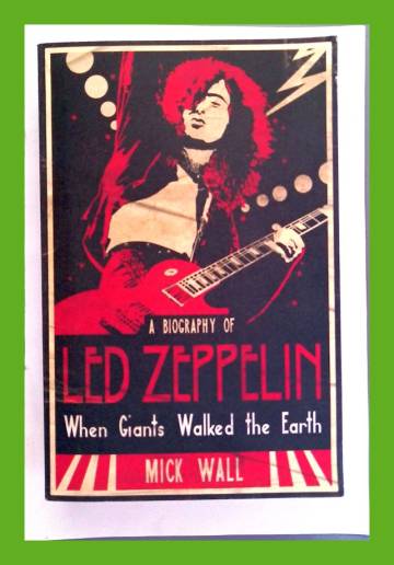 When Giants Walked the Earth - A Biography of Led Zeppelin