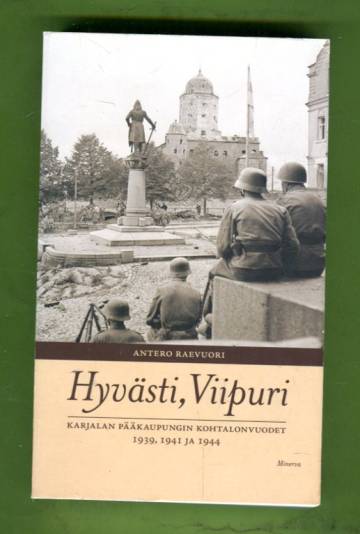 Hyvästi, Viipuri - Karjalan pääkaupungin kohtalonvuodet 1939, 1941 ja 1944