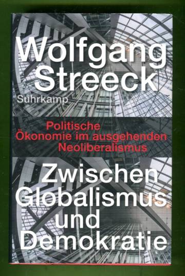 Zwischen Globalismus und Demokratie - Politische Ökonomie im ausgehenden Neoliberalismus