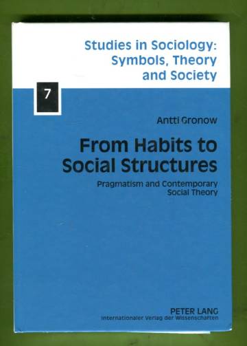 From Habits to Social Structures - Pragmatism and Contemporary Social Theory