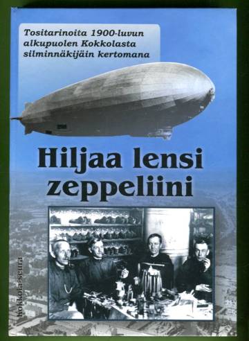 Hiljaa lensi zeppeliini - Tositarinoita 1900-luvun alkupuolen Kokkolasta silminnäkijäin kertomana