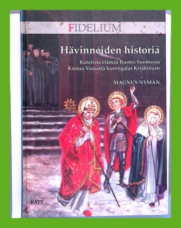 Hävinneiden historia - Katolista elämää Ruotsi-Suomessa Kustaa Vaasasta kuningatar Kristiinaan
