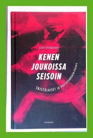 Kenen joukoissa seisoin - Taistolaiset ja valtioterrorin perintö