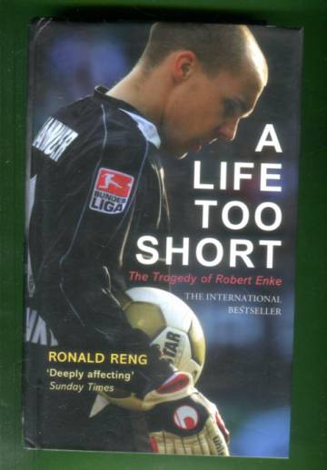 A Life Too Short - The Tragedy of Robert Enke