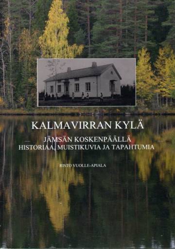 Kalmavirran kylä Jämsän Koskenpäällä - Historiaa, muistikuvia ja tapahtumia