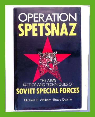 Operation Spetsnaz - The Aims, Tactics and Techniques of Soviet Special Forces