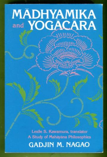 Madhyamika and Yogacara - A Study of Mahayana Philosophies