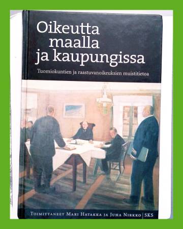 Oikeutta maalla ja kaupungissa - Tuomiokuntien ja raastuvanoikeuksien muistitietoa