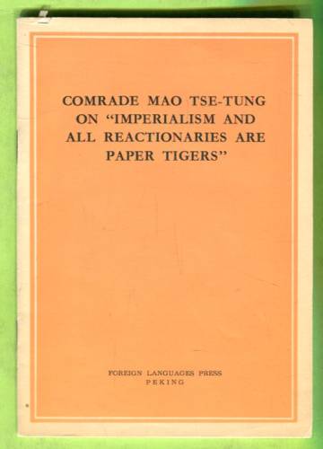 Comrade Mao Tse-tung on ''Imperialism and All Reactionaries are Paper Tigers''
