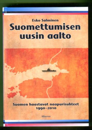 Suomettumisen uusin aalto - Suomen haastavat naapurisuhteet 1990-2010
