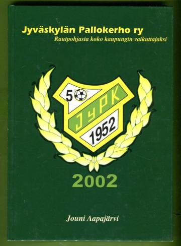 Rautpohjasta koko kaupungin vaikuttajaksi - Jyväskylän Pallokerho 1952-2002: 50 vuotta nuorisotyötä