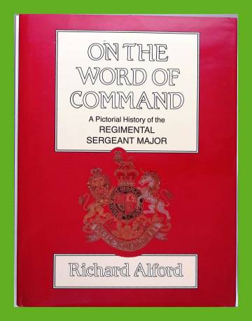 On the Word of Command - A Pictorial History of the Regimental Sergeant Major