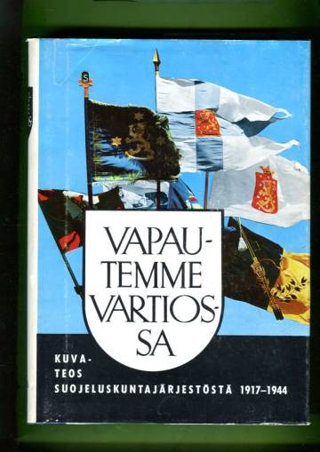 Vapautemme vartiossa - Kuvateos suojeluskuntajärjestöstä vv. 1917-1944