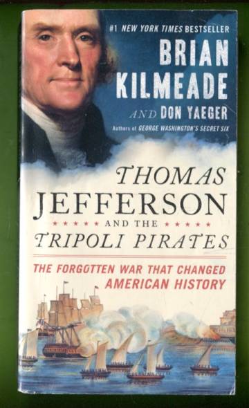 Thomas Jefferson and the Tripoli Pirates - The Forgotten War than Changed American History