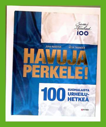 Havuja perkele! 100 suomalaista urheiluhetkeä