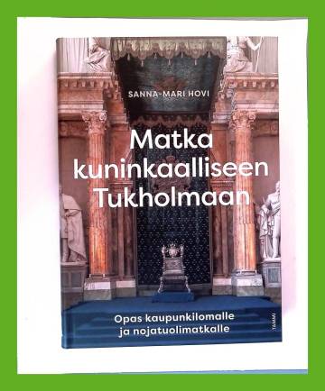 Matka kuninkaalliseen Tukholmaan - Opas kaupunkilomalle ja nojatuolimatkalle