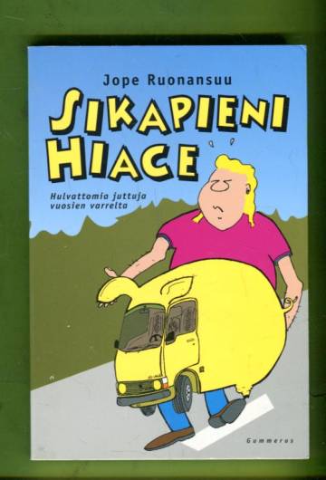 Sikapieni Hiace - Hulvattomia juttuja vuosien varrelta