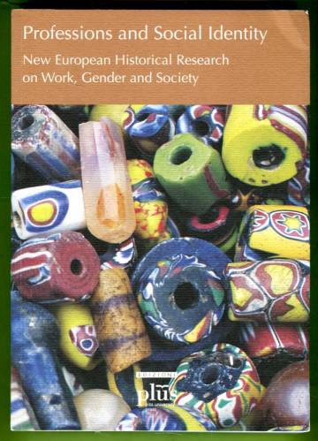 Professions and Social Identity - New European Historical Research on Work, Gender and Society