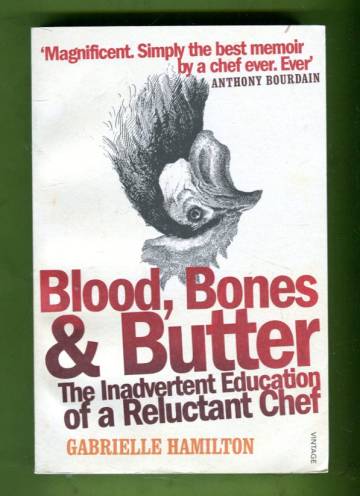 Blood, bones & butter - The inadvertent education of a reluctant chef
