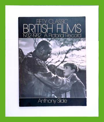 Fifty Classic British Films - 1932-1982: A Pictorial Record