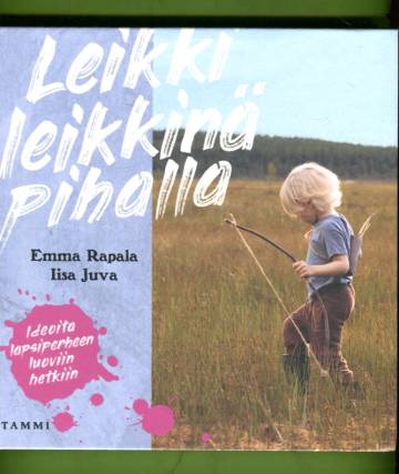 Leikki leikkinä pihalla - Ideoita lapsiperheen luoviin hetkiin