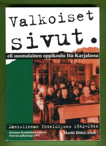 Valkoiset sivut eli suomalainen oppikoulu Itä-Karjalassa - Äänislinnan Yhteislyseo 1942-1944
