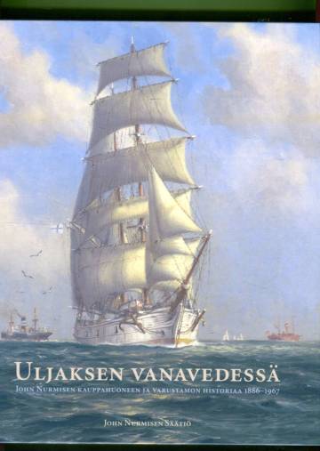 Uljaksen vanavedessä - John Nurmisen kauppahuoneen ja varustamon historiaa 1886-1967