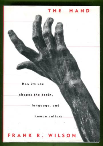 The Hand - How Its Use Shapes the Brain, Language, and Human Culture