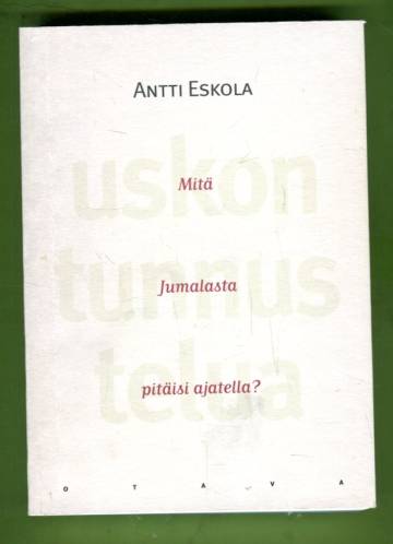 Uskon tunnustelua - Mitä Jumalasta pitäisi ajatella?