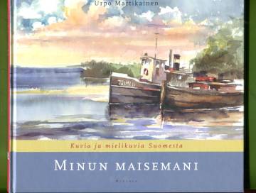Minun maisemani - Kuvia ja mielikuvia Suomesta