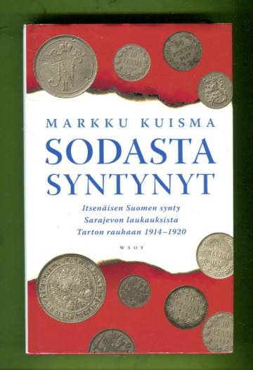 Sodasta syntynyt - Itsenäisen Suomen synty Sarajevon laukauksista Tarton rauhaan 1914-1920