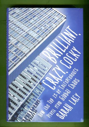 Brilliant, Crazy, Cocky - How the Top 1% of Entrepreneurs Profit from Global Chaos