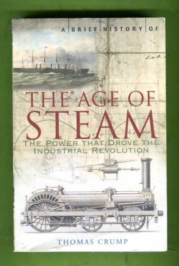 A Brief History of the Age of Steam - The Power that Drove the Industrial Revolution