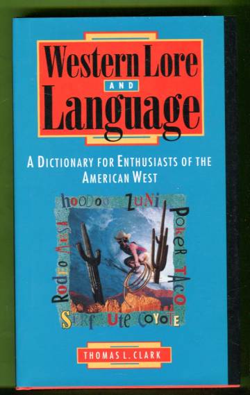Western Lore and Language - A Dictionary for Enthusiasts of the American West