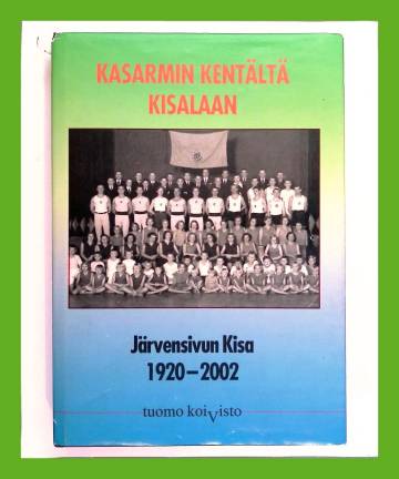 Kasarmin kentältä Kisalaan - Järvensivun Kisa 1920-2001