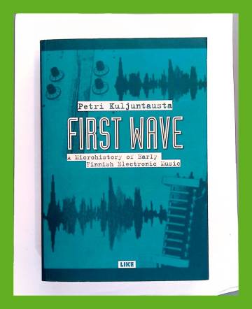 First Wave - A Microhistory of Early Finnish Electronic Music